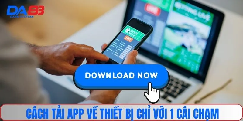 Cách tải app về thiết bị chỉ với 1 cái chạm
