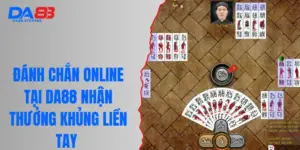 Đánh Chắn Online Tại DA88 Nhận Thưởng Khủng Liền Tay