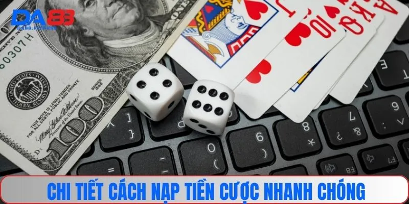 Chi tiết cách nạp tiền cược nhanh chóng