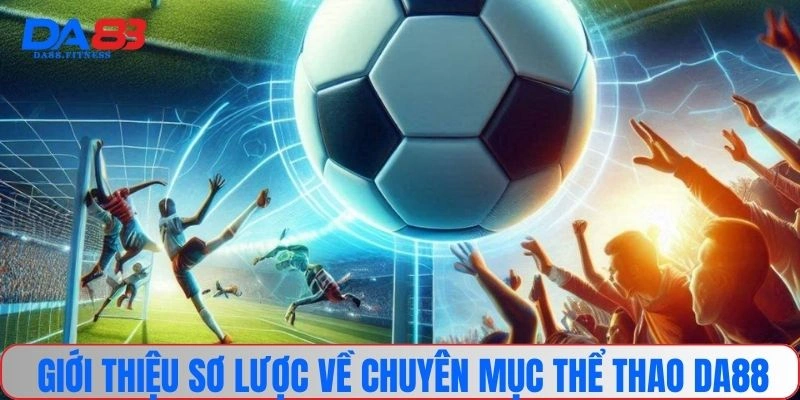 Giới thiệu sơ lược về chuyên mục thể thao DA88