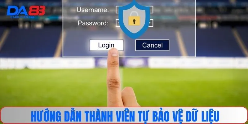 Hướng dẫn thành viên tự bảo vệ dữ liệu