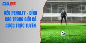 Kèo Penalty - Đỉnh Cao Trong Giới Cá Cược Trực Tuyến