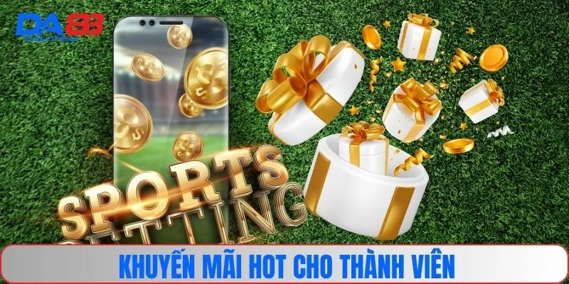 Khuyến mãi hot cho thành viên