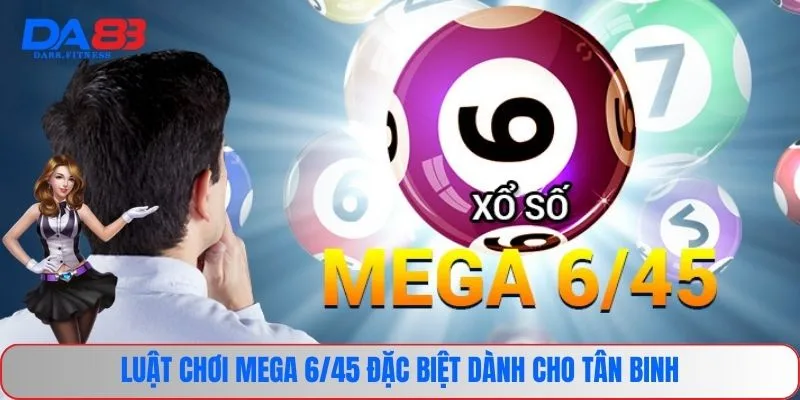 Luật chơi Mega 6/45 đặc biệt dành cho tân binh 