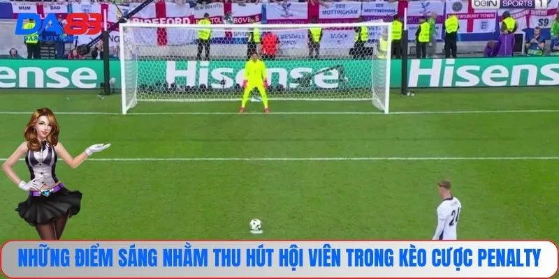 Kèo Penalty - Đỉnh Cao Trong Giới Cá Cược Trực Tuyến 2 Những điểm sáng nhằm thu hút hội viên trong kèo cược Penalty