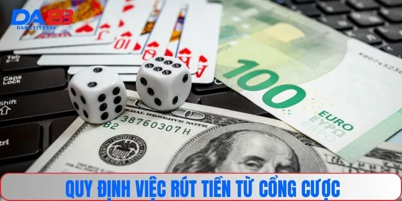 Quy định việc rút tiền từ cổng cược