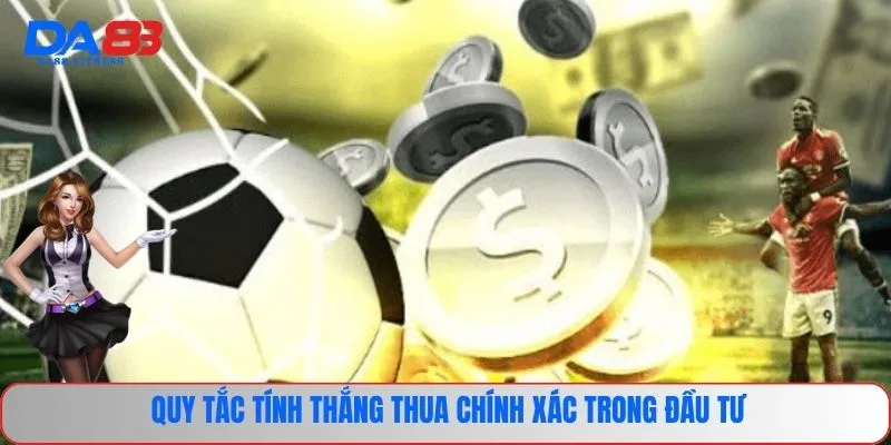 Kèo Xiên - Loại Hình Cược Đặc Biệt Tạo Nên Thắng Lớn 3 Quy tắc tính thắng thua chính xác trong đầu tư