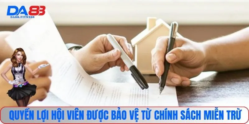 Quyền lợi hội viên được bảo vệ từ chính sách miễn trừ