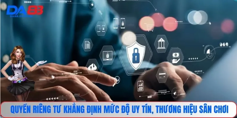 Quyền riêng tư khẳng định mức độ uy tín, thương hiệu sân chơi