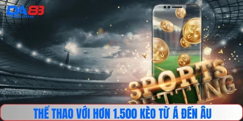 Thể thao với  hơn 1.500 kèo từ Á đến Âu
