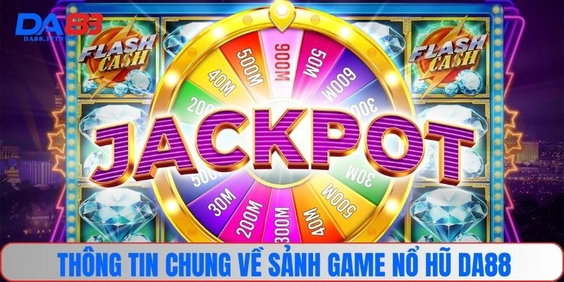 Thông tin chung về sảnh game nổ hũ DA88