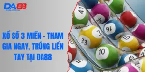 Xổ Số 3 Miền - Tham Gia Ngay, Trúng Liền Tay Tại DA88