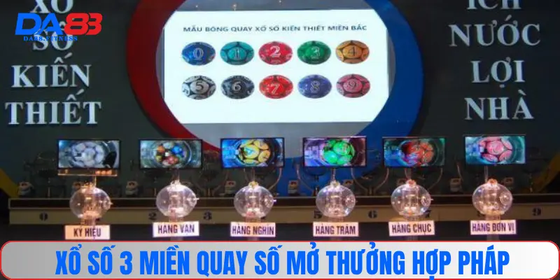 Xổ số 3 miền quay số mở thưởng hợp pháp