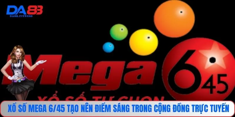 Xổ số Mega 6/45 tạo nên điểm sáng trong cộng đồng trực tuyến